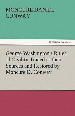 bokomslag George Washington's Rules of Civility Traced to Their Sources and Restored by Moncure D. Conway