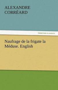 bokomslag Naufrage de La Frigate La Meduse. English