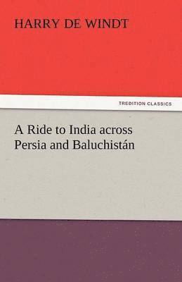 Harry de Windt - Ride to India Across Persia and Baluchistan, Häftad