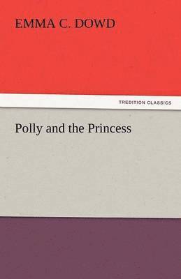 Emma C Dowd, Emma C. Dowd - Polly and the Princess, Häftad