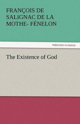 Fran Ois De Salignac De La Mo F Nelon, Fran Ois De Salignac De La Mo F. Nelon, François de Salignac de la Mothe Fénelon - Existence of God, Häftad