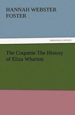 bokomslag The Coquette the History of Eliza Wharton