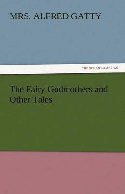 bokomslag The Fairy Godmothers and Other Tales