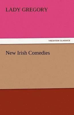Lady Gregory - New Irish Comedies, Häftad