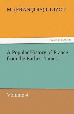M (Fran Ois) Guizot, M. (Fran Ois) Guizot, M. (François) Guizot - Popular History of France from the Earliest Times, Häftad