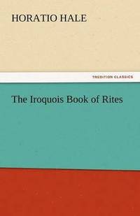 bokomslag The Iroquois Book of Rites