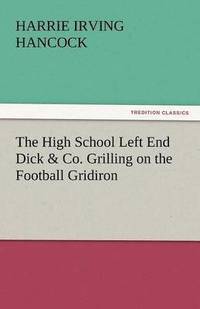 bokomslag The High School Left End Dick & Co. Grilling on the Football Gridiron