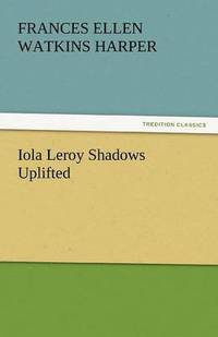 bokomslag Iola Leroy Shadows Uplifted