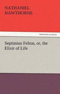 bokomslag Septimius Felton, Or, the Elixir of Life