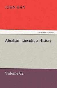 bokomslag Abraham Lincoln, a History