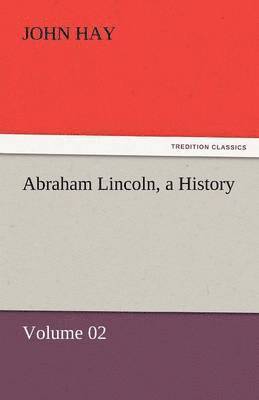 bokomslag Abraham Lincoln, a History