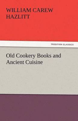 bokomslag Old Cookery Books and Ancient Cuisine