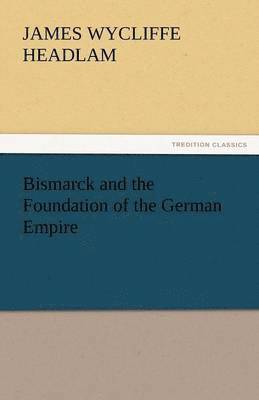 bokomslag Bismarck and the Foundation of the German Empire