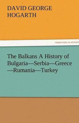 The Balkans a History of Bulgaria-Serbia-Greece-Rumania-Turkey 1