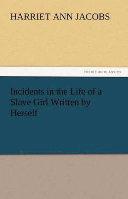 Incidents in the Life of a Slave Girl Written by Herself 1