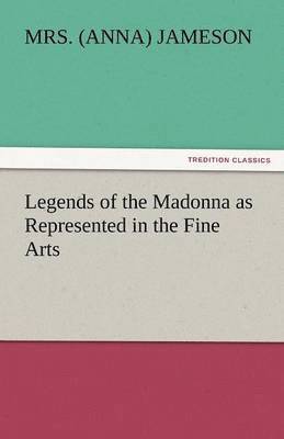 Legends of the Madonna as Represented in the Fine Arts 1