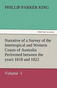 bokomslag Narrative of a Survey of the Intertropical and Western Coasts of Australia Performed Between the Years 1818 and 1822