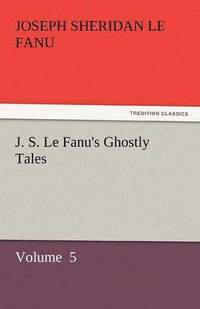 bokomslag J. S. Le Fanu's Ghostly Tales