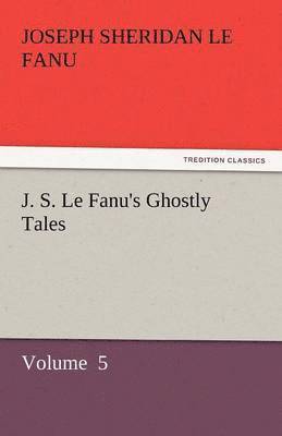 J. S. Le Fanu's Ghostly Tales 1