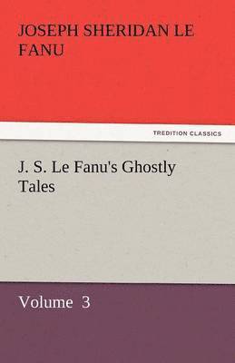 bokomslag J. S. Le Fanu's Ghostly Tales