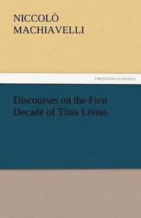bokomslag Discourses on the First Decade of Titus Livius