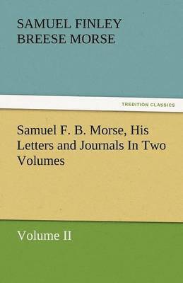 bokomslag Samuel F. B. Morse, His Letters and Journals in Two Volumes