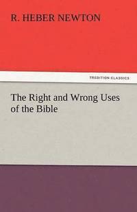 bokomslag The Right and Wrong Uses of the Bible