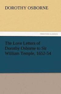 bokomslag The Love Letters of Dorothy Osborne to Sir William Temple, 1652-54