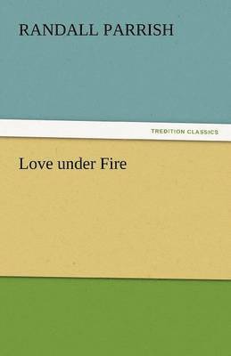 Randall Parrish - Love Under Fire, Häftad