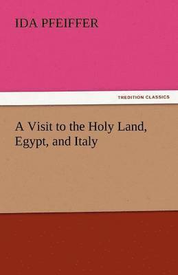 bokomslag Visit to the Holy Land, Egypt, and Italy