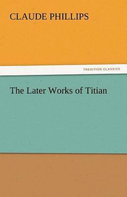 bokomslag The Later Works of Titian