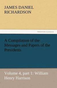 bokomslag A Compilation of the Messages and Papers of the Presidents