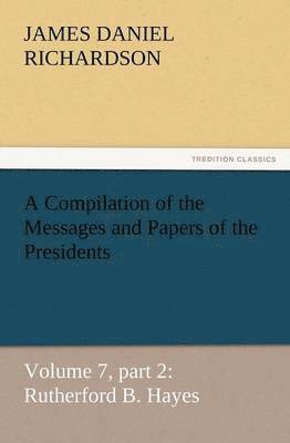 bokomslag A Compilation of the Messages and Papers of the Presidents