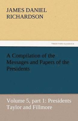 A Compilation of the Messages and Papers of the Presidents 1