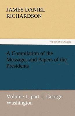 A Compilation of the Messages and Papers of the Presidents 1