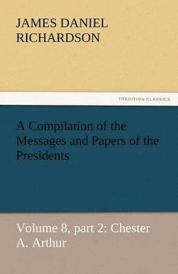 Compilation of the Messages and Papers of the Presidents