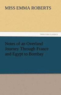 bokomslag Notes of an Overland Journey Through France and Egypt to Bombay