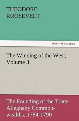 The Winning of the West, Volume 3 1