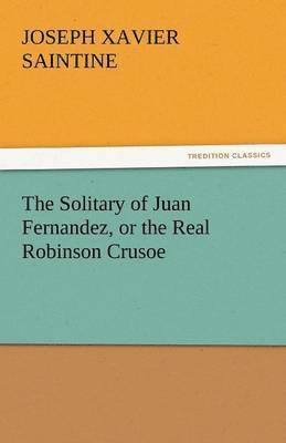 bokomslag Solitary of Juan Fernandez, or the Real Robinson Crusoe