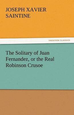 The Solitary of Juan Fernandez, or the Real Robinson Crusoe 1