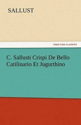 C. Sallusti Crispi de Bello Catilinario Et Jugurthino 1