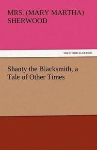 bokomslag Shanty the Blacksmith, a Tale of Other Times