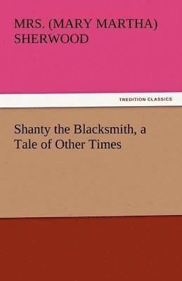 bokomslag Shanty the Blacksmith, a Tale of Other Times