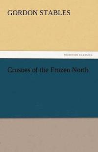 bokomslag Crusoes of the Frozen North