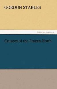 bokomslag Crusoes of the Frozen North