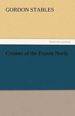 bokomslag Crusoes of the Frozen North