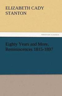 bokomslag Eighty Years and More, Reminiscences 1815-1897