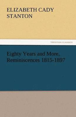 bokomslag Eighty Years and More, Reminiscences 1815-1897