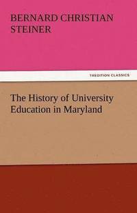 bokomslag The History of University Education in Maryland