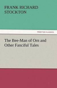 bokomslag Bee-Man of Orn and Other Fanciful Tales